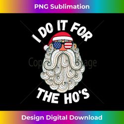 I Do It For The Ho's Funny Inappropriate Christmas Men Santa Long Sleeve - Edgy Sublimation Digital File - Elevate Your Style with Intricate Details
