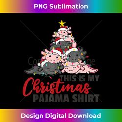 Axolotl Christmas Tree Axolotls this is my Christmas Pajama - Chic Sublimation Digital Download - Infuse Everyday with a Celebratory Spirit