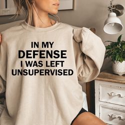 funny shirts, in my defense i was left unsupervised, funny graphic tee, funny birthday gift, gym shirt, workout tee, gif