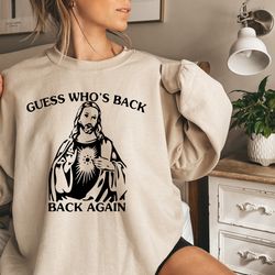 guess who's back again shirt, funny easter jesus t-shirts, faith based tee, christian apparel, church sweatshirt, funn
