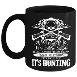 it&8217s my life cup, it&8217s not a hobby mug, cool hunting cup