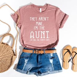 they aren't mine i'm the aunt tshirt, auntie shirt, aunt shirt, pregnancy announcement, gift for aunt, pregnancy reveal
