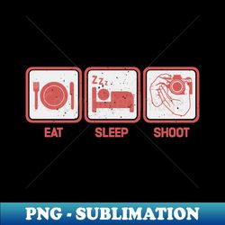 Eat Sleep Shoot - Funny Photographer - PNG Transparent Sublimation File - Revolutionize Your Designs