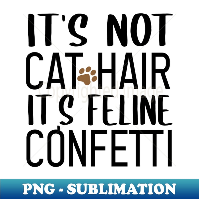 GK-20231119-45486_Its not cat hair Its feline confetti funny cat animal gifts women graphic cat funny sayings cat birthday vintage style idea design 4140.jpg