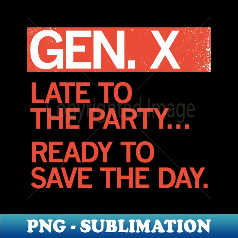 GM-20231119-32738_GEN X - Late to the party Ready to save the day 5885.jpg