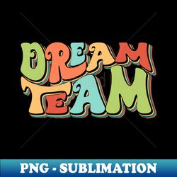 Dream Team - Signature Sublimation PNG File - Perfect for Creative Projects