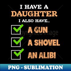 I have daughter I also have A gun A shovel An alibi - Vintage Sublimation PNG Download - Spice Up Your Sublimation Projects