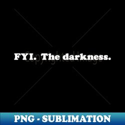 fyi the darkness - stylish sublimation digital download - perfect for creative projects