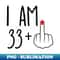 MI-20231119-40077_I Am 33 Plus 1 Middle Finger For A 34th Birthday 2456.jpg