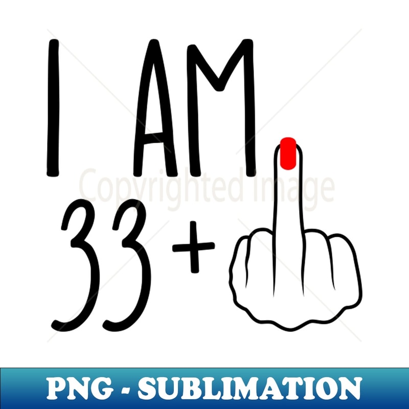 MI-20231119-40077_I Am 33 Plus 1 Middle Finger For A 34th Birthday 2456.jpg