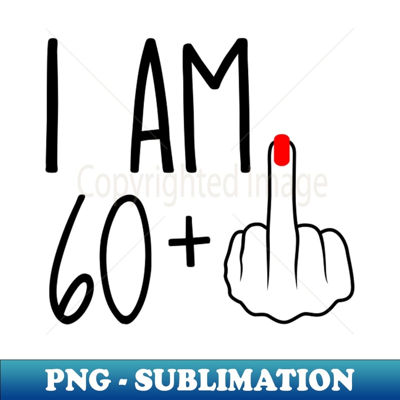 NQ-20231119-40101_I Am 60 Plus 1 Middle Finger For A 61st Birthday 5277.jpg