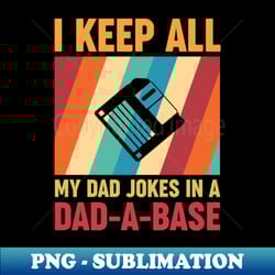 i keep all my dad jokes in a dad a base i keep all my dad jokes in a dad a base i keep all my dad jokes in a dad a base - vintage sublimation png download - bring your designs to life
