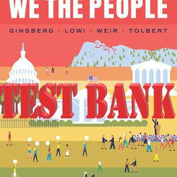 TEST BANK for We the People, 10th Edition by Ginsberg, Lowi, Weir, Tolbert, Spitzer (All 15 Chapters Q&A)
