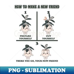 how to make a new friend houseplant way - png sublimation digital download - spice up your sublimation projects