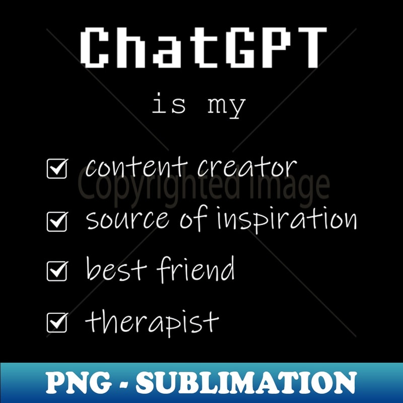 WO-20231119-15075_ChatGPT is my content creator best friend therapist Funny ChatGPT 6873.jpg