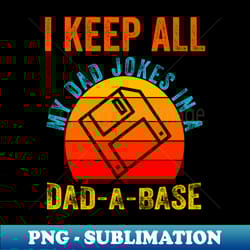i keep all my dad jokes in a dad a base i keep all my dad jokes in a dad a base i keep all my dad jokes in a dad a base - sublimation-ready png file - revolutionize your designs