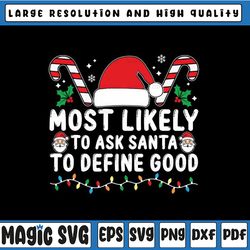Custom Text Most Likely To Ask Santa To Define Good Svg, Funny Christmas Svg, Trendy Quotes,  Christmas Png, Digital Dow