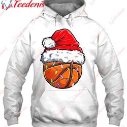 basketball christmas santa hat funny basketball xmas t-shirt, christmas shirts mens long sleeve wear love, share beauty