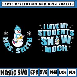 personalized teacher christmas svg, i love my students snow much, custom christmas teacher svg, christmas png, digital d