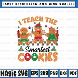 Teacher Christmas Svg, Teacher of Smart Cookies Svg, I teach The Smartest Cookies Svg, Christmas Png, Digital Download