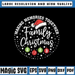 Making Memories Together Cute Family Christmas 2023 Svg, Merry Christmas 2023 Svg, Digital Download