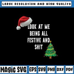 Christmas Look At Me Being All Festive And Shit Png, Christmas Tree Png, Christmas Png, Digital Download