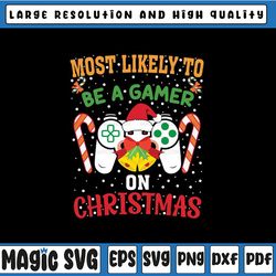 Most Likely To Be A Gamer On Christmas Svg, Play Video Game Svg, Christmas Png, Digital Download