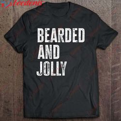 bearded and jolly santa christmas gift shirt, plus size christmas t shirts ladies wear love, share beauty