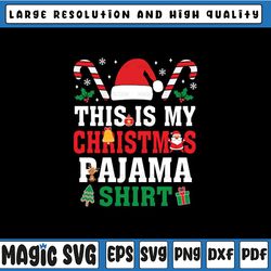 This Is My Christmas Pajama Shirt Svg, Funny Christmas Candy Cane San-ta Hat Svg, Christmas Png, Digital Download