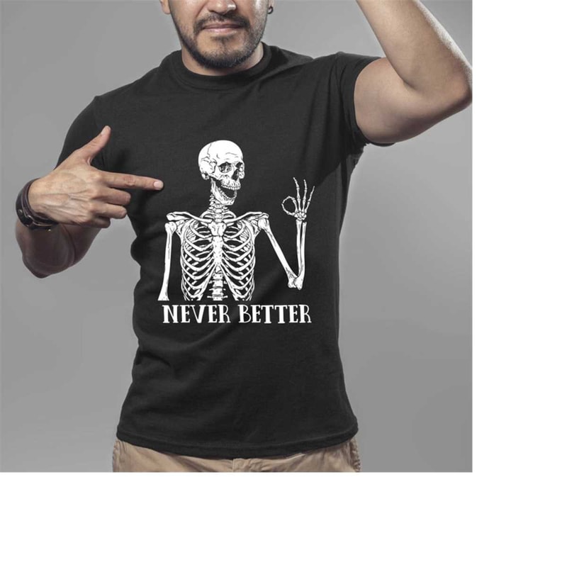 MR-2011202383927-never-better-skeleton-shirt-funny-christmas-skeleton-shirt-image-1.jpg