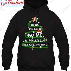 being related to me is really the only gift you need naughty shirt, women christmas family sweatshirts wear love, share