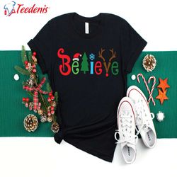believe christmas t-shirt, unique christmas gifts for mom wear love, share beauty