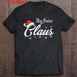 big sister claus christmas pajamas sister claus xmas t-shirt, mens xmas shirts wear love, share beauty