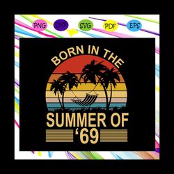 born in the summer of 69,birthday svg, birthday gift,69th birthday, hello summer, summer vacation gift,trending svg file