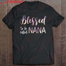 blessed to be called nana christmas gift for grandma shirt, womens christmas shirts on sale wear love, share beauty