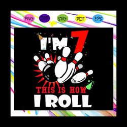 im 7 this is how i roll svg, im 7 svg, seven years old svg, 7th birthday svg, happy 7th birthday svg, birthday for silho