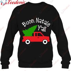 buon natale italian christmas yall funny italy red truck t-shirt, funny family christmas shirts ideas  wear love, share