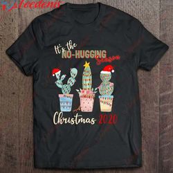 cactus christmas 2020 cactus lovers design no hugging t-shirt, christmas family reunion sweatshirts wear love, share be