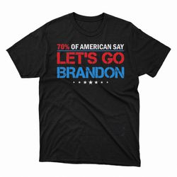 70 of american say lets go brandon shirt