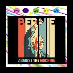 bernie against the machine svg, bernie sanders svg, bernie 2020 svg, bernie for president for silhouette, files for cric