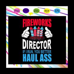 fireworks director if i run you better haul ass, independence day svg, 4th of july,american flag ,4th of july svg,patrio