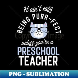 Preschool Teacher Cat Lover Gifts - It aint easy being Purr Fect - PNG Sublimation Digital Download - Spice Up Your Sublimation Projects