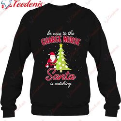charge nurse christmas - santa is watching xmas essential t-shirt, christmas shirt designs wear love, share beauty