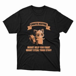 chaotic neutral might help you fight might steal your stuff shirt
