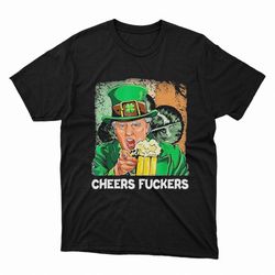 cheers fuckers funny trump irish flag st patricks day beer drinking shirt
