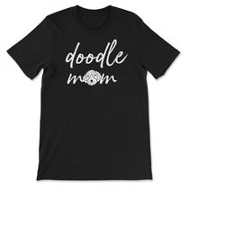 doodle mom cute labradoodle goldendoodle bernedoodle doodle lover t-shirt, sweatshirt & hoodie