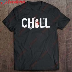 chill snowman christmas shirt, plus size womens christmas shirts wear love, share beauty