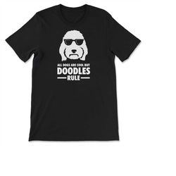 all dogs are cool but doodles rule labradoodle goldendoodle bernedoodle doodle lover t-shirt, sweatshirt & hoodie
