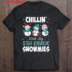 chillin with my 5th grade snowmies masks teacher christmas shirt, best cotton christmas shirts mens wear love, share be