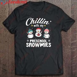 chillin with my preschool snowmies christmas shirt, funny christmas shirts mens wear love, share beauty